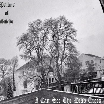 Psalms Of Suicide : I Can See the Dead Trees